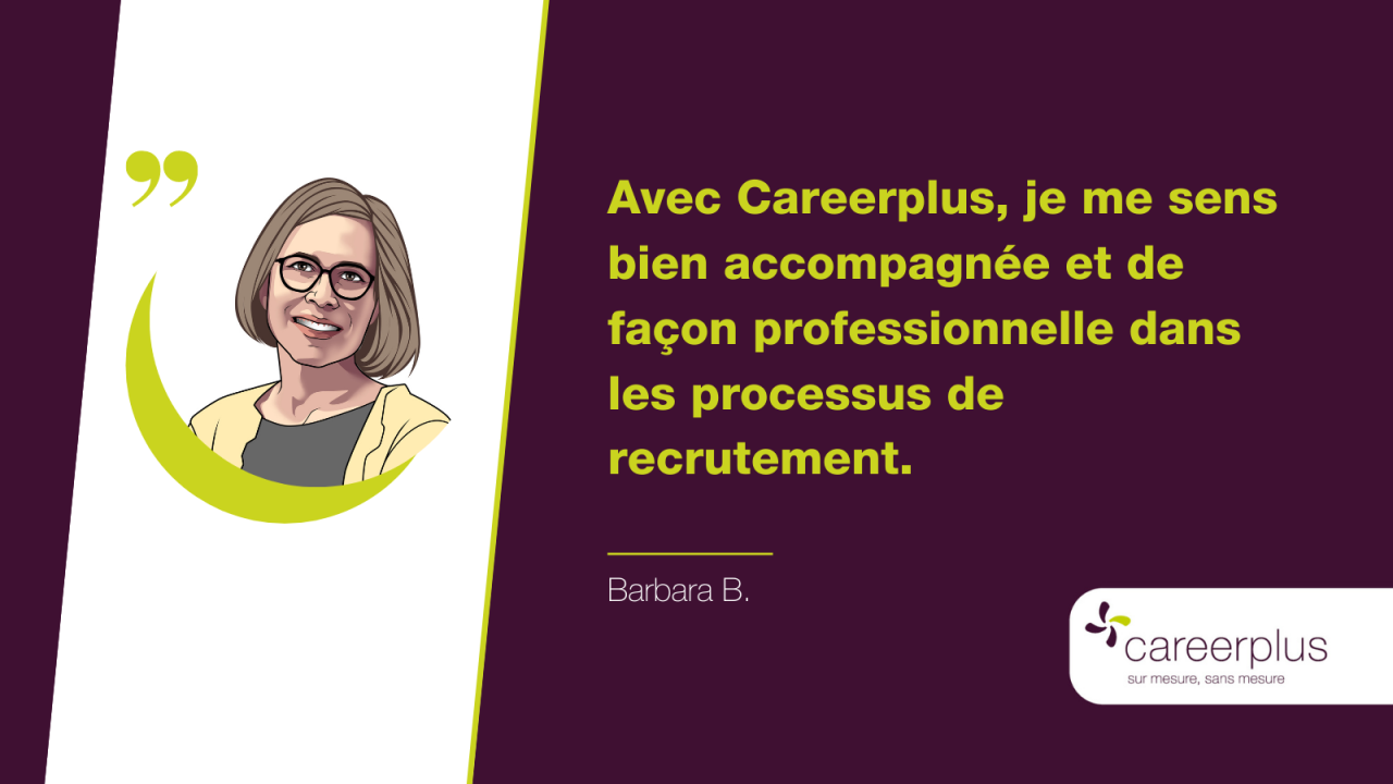 Avec Careerplus, je me sens bien accompagnée et de façon professionnelle dans les processus de recrutement. 